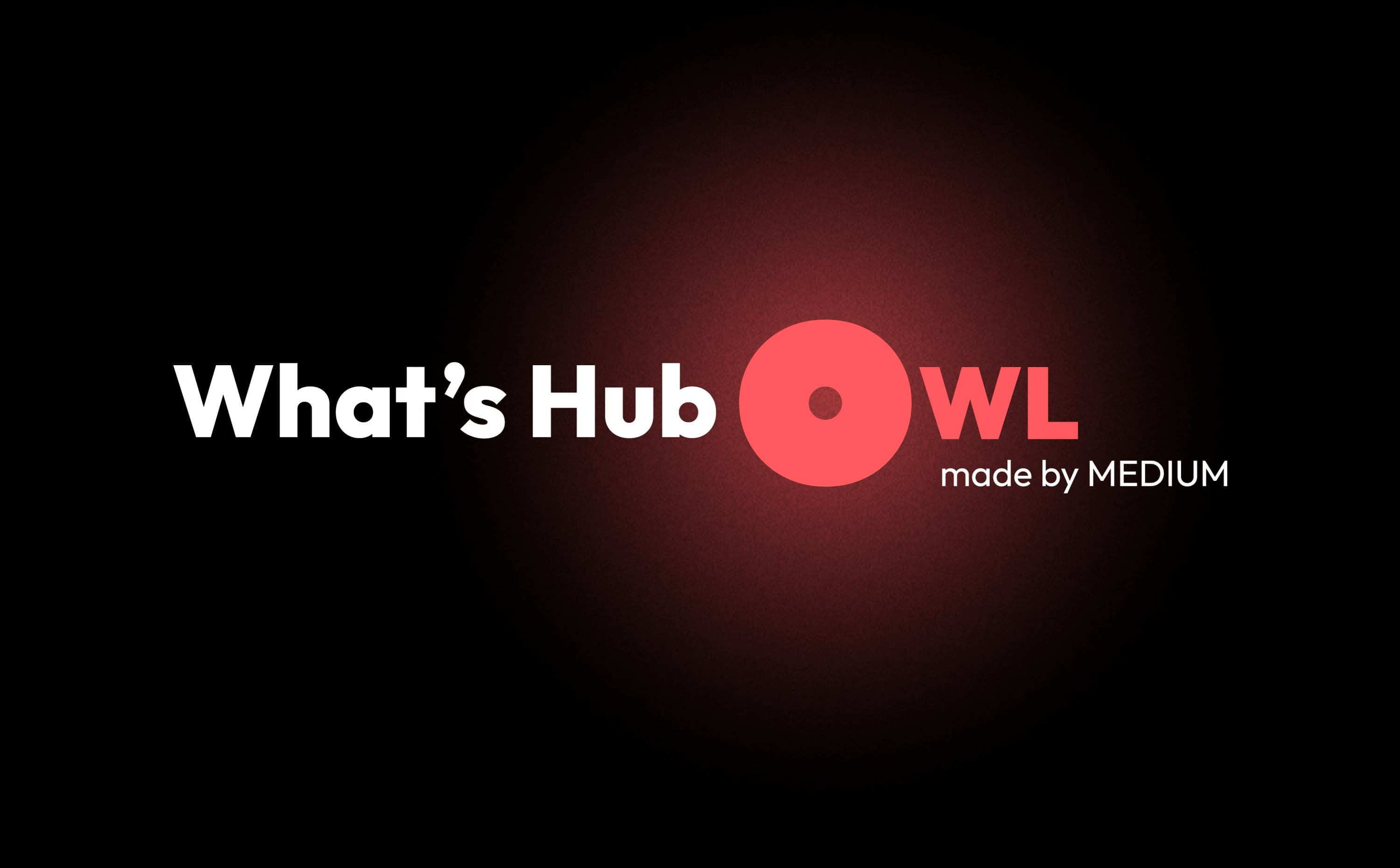 What’s Hub – made by MEDIUM